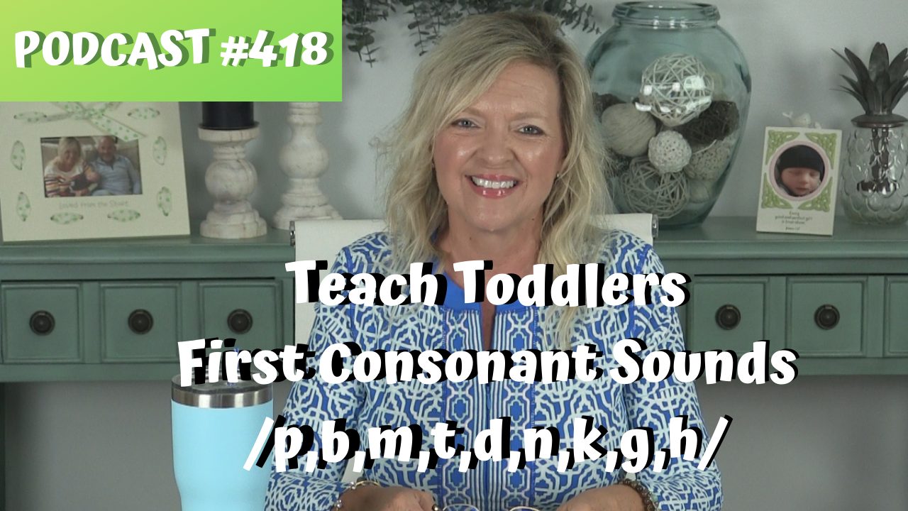ASHA CEU COURSE #418 Teaching Toddlers Developmentally Appropriate Consonant Sounds