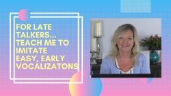 Register For This Course ASHA CEU Course #426 Teach Me To Imitate Easy, Early Vocalizations