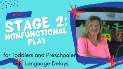 Therapists Register For This Course #467 Stage 2: Nonfunctional Play in Stages of Play for Toddlers and Preschoolers with Language Delays