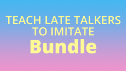 Teach Late Talkers to Imitate Bundle - SAVE $26!